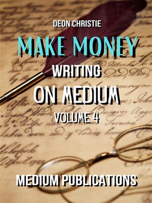 cover image of Make Money Writing On Medium Volume 4